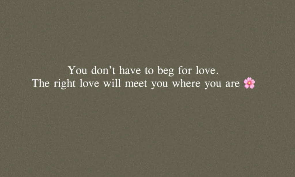 You don't have to beg for love - Shuchi Batra
